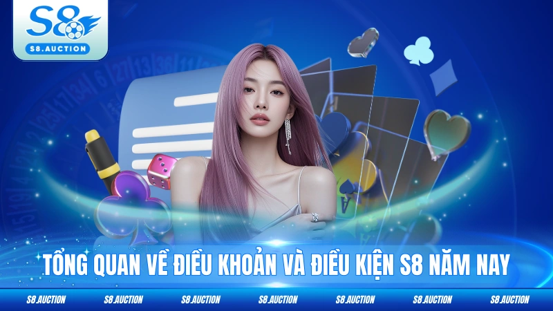 Tổng quan về điều khoản và điều kiện S8 năm nay